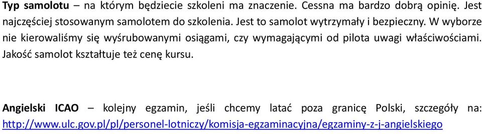 W wyborze nie kierowaliśmy się wyśrubowanymi osiągami, czy wymagającymi od pilota uwagi właściwościami.