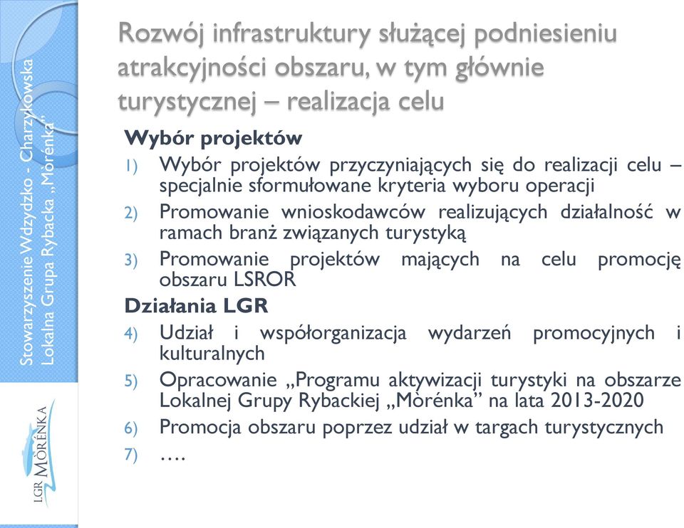 związanych turystyką 3) Promowanie projektów mających na celu promocję obszaru LSROR Działania LGR 4) Udział i współorganizacja wydarzeń promocyjnych i