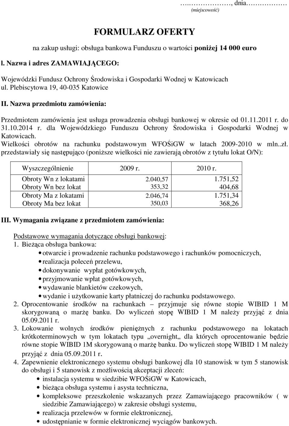 Nazwa przedmiotu zamówienia: Przedmiotem zamówienia jest usługa prowadzenia obsługi bankowej w okresie od 01.11.2011 r. do 31.10.2014 r.