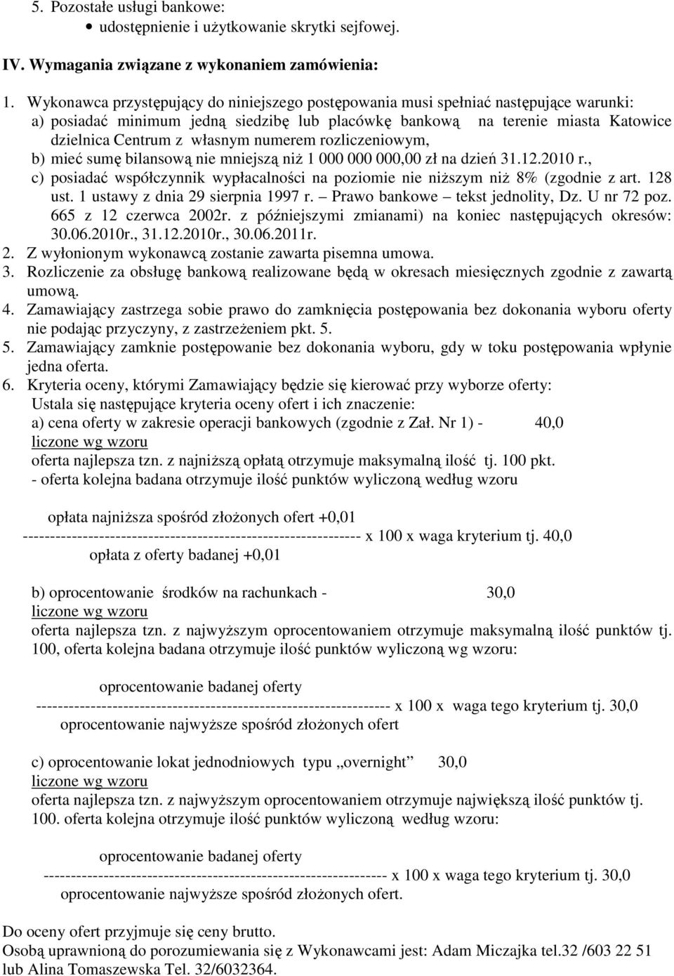 numerem rozliczeniowym, b) mieć sumę bilansową nie mniejszą niŝ 1 000 000 000,00 zł na dzień 31.12.2010 r., c) posiadać współczynnik wypłacalności na poziomie nie niŝszym niŝ 8% (zgodnie z art.