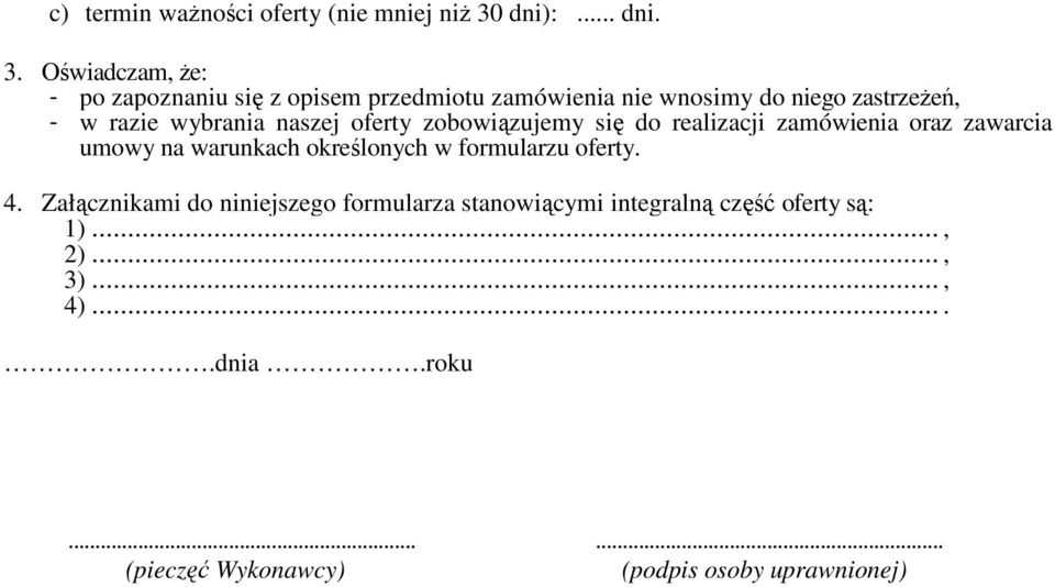 Oświadczam, Ŝe: - po zapoznaniu się z opisem przedmiotu zamówienia nie wnosimy do niego zastrzeŝeń, - w razie wybrania