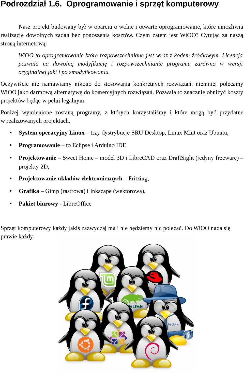 Licencja pozwala na dowolną modyfikację i rozpowszechnianie programu zarówno w wersji oryginalnej jaki i po zmodyfikowaniu.