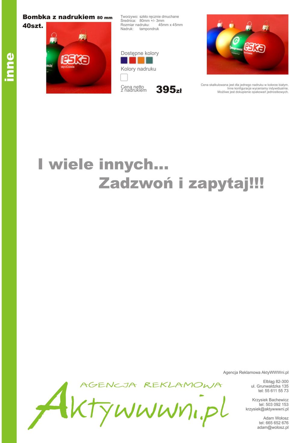 tampondruk inne 395z³ Moýliwe jest dokupienie opakowañ jednostkowych. I wiele innych.
