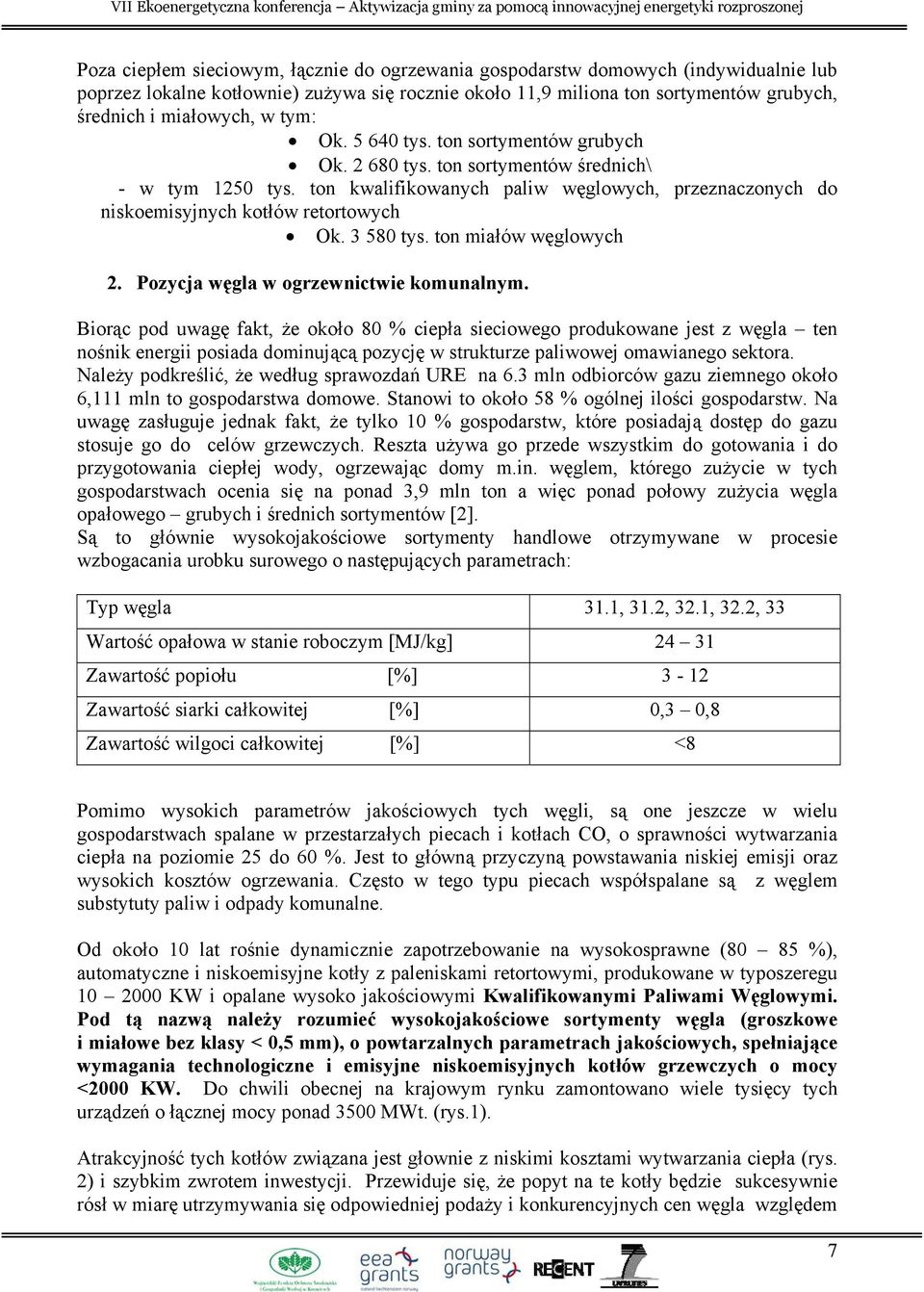 3 580 tys. ton miałów węglowych 2. Pozycja węgla w ogrzewnictwie komunalnym.