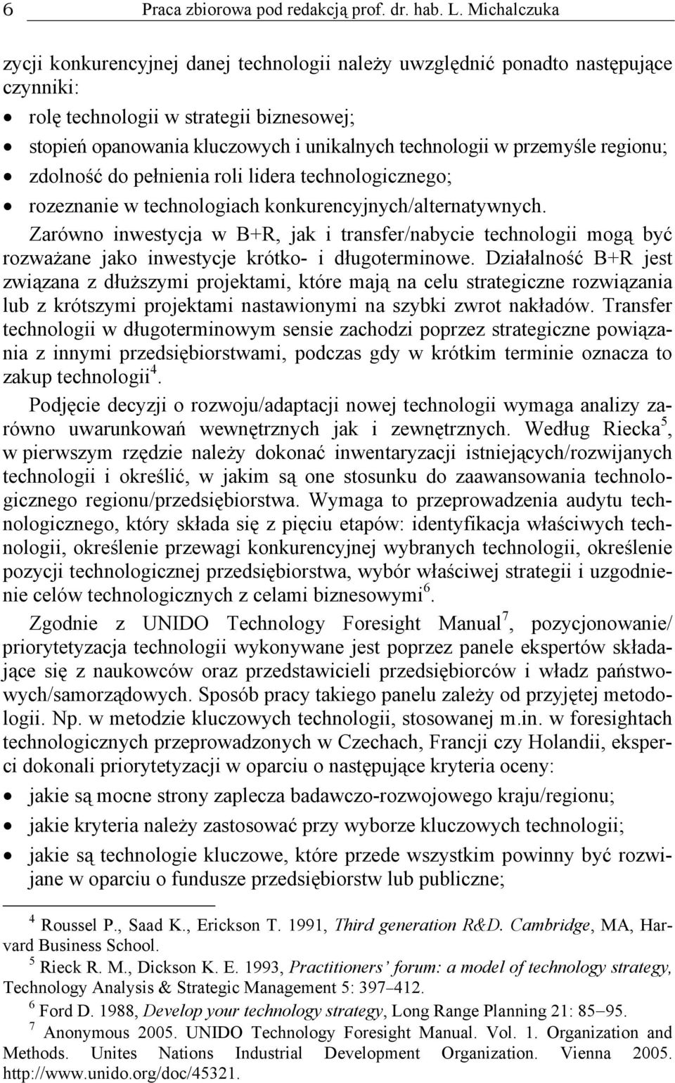 przemyśle regionu; zdolność do pełnienia roli lidera technologicznego; rozeznanie w technologiach konkurencyjnych/alternatywnych.