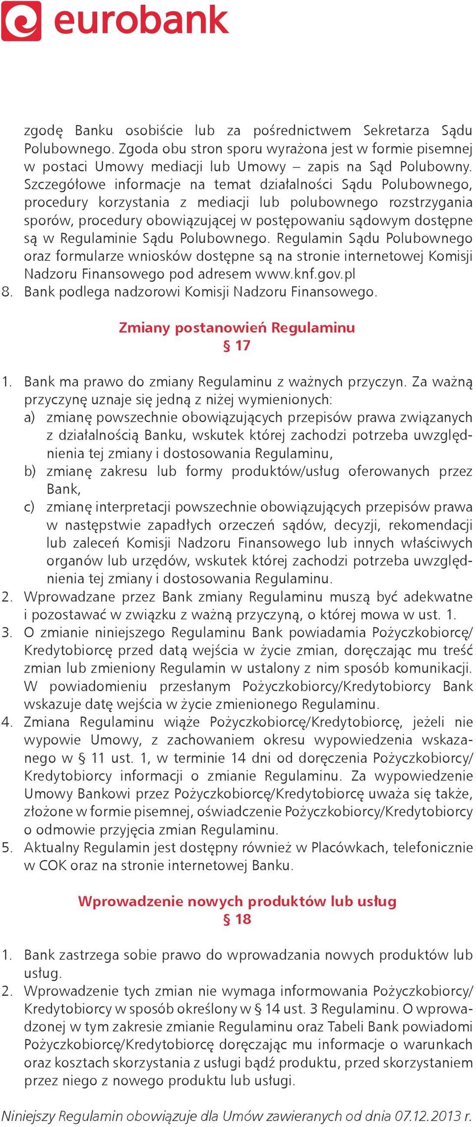 Regulaminie Sądu Polubownego. Regulamin Sądu Polubownego oraz formularze wniosków dostępne są na stronie internetowej Komisji Nadzoru Finansowego pod adresem www.knf.gov.pl 8.