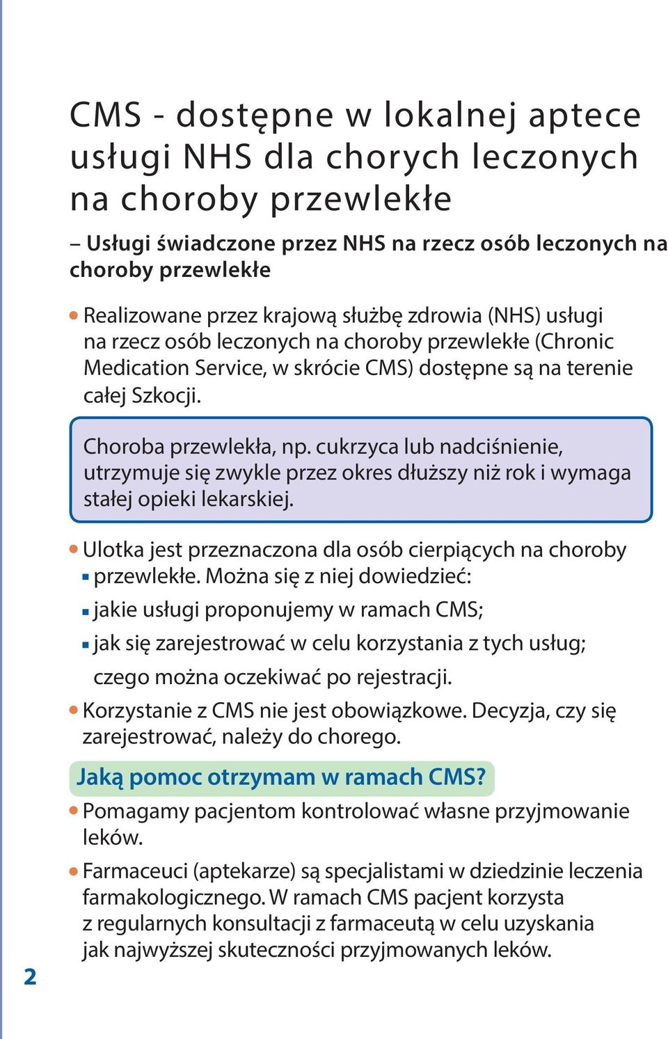 cukrzyca lub nadciśnienie, utrzymuje się zwykle przez okres dłuższy niż rok i wymaga stałej opieki lekarskiej. Ulotka jest przeznaczona dla osób cierpiących na choroby przewlekłe.