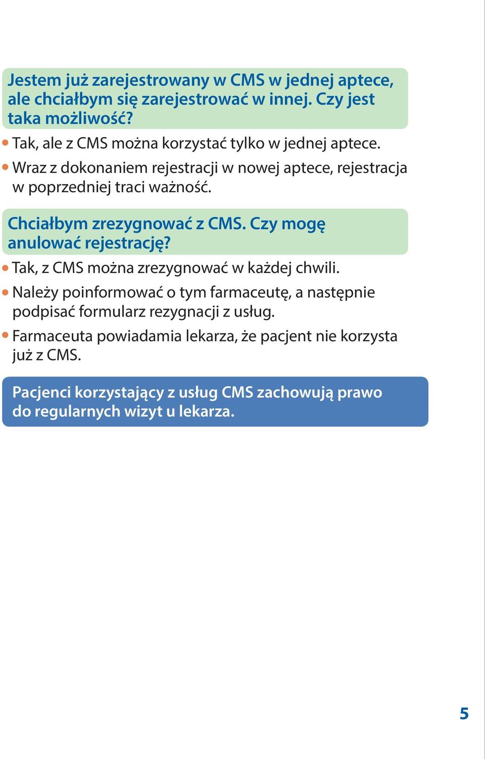 Chciałbym zrezygnować z CMS. Czy mogę anulować rejestrację? Tak, z CMS można zrezygnować w każdej chwili.