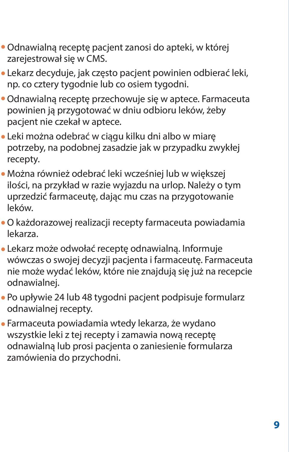 Leki można odebrać w ciągu kilku dni albo w miarę potrzeby, na podobnej zasadzie jak w przypadku zwykłej recepty.