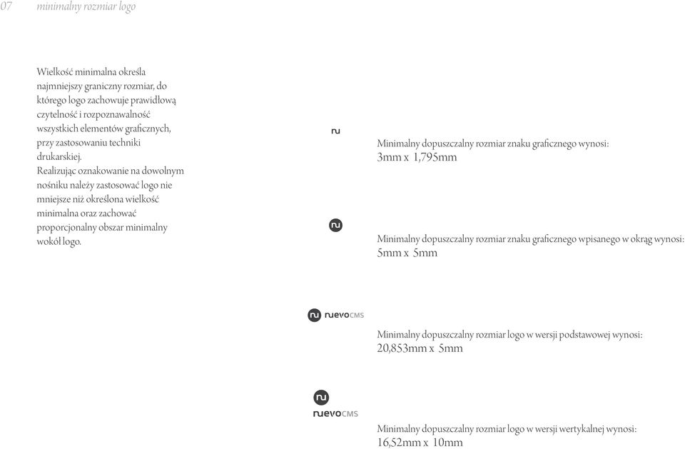 Realizując oznakowanie na dowolnym nośniku należy zastosować logo nie mniejsze niż określona wielkość minimalna oraz zachować proporcjonalny obszar minimalny wokół logo.