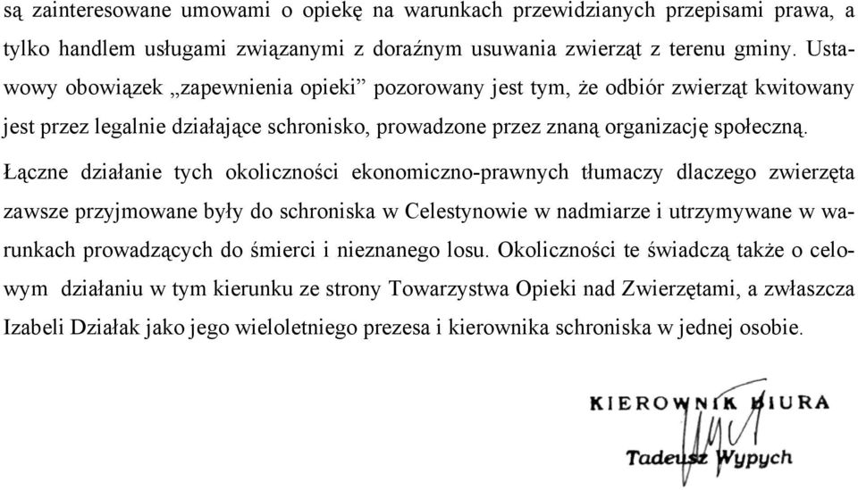 Łączne działanie tych okoliczności ekonomiczno-prawnych tłumaczy dlaczego zwierzęta zawsze przyjmowane były do schroniska w Celestynowie w nadmiarze i utrzymywane w warunkach prowadzących do