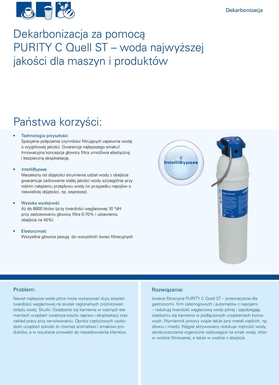 IntelliBypass Niezależny od objętości strumienia udział wody z obejścia gwarantuje zachowanie stałej jakości wody szczególnie przy niskim natężeniu przepływu wody (w przypadku napojów o niewielkiej