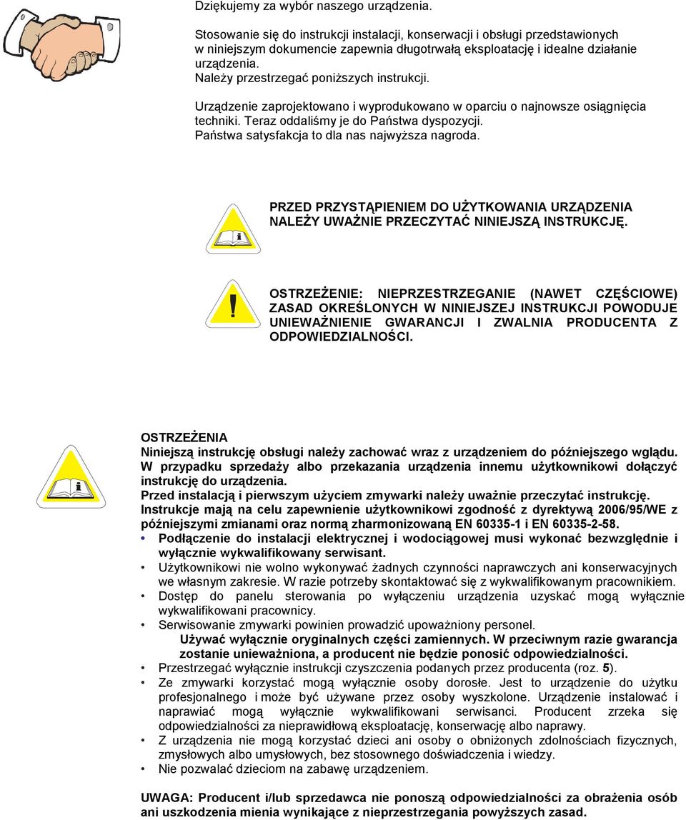 NaleŜy przestrzegać poniŝszych instrukcji. Urządzenie zaprojektowano i wyprodukowano w oparciu o najnowsze osiągnięcia techniki. Teraz oddaliśmy je do Państwa dyspozycji.