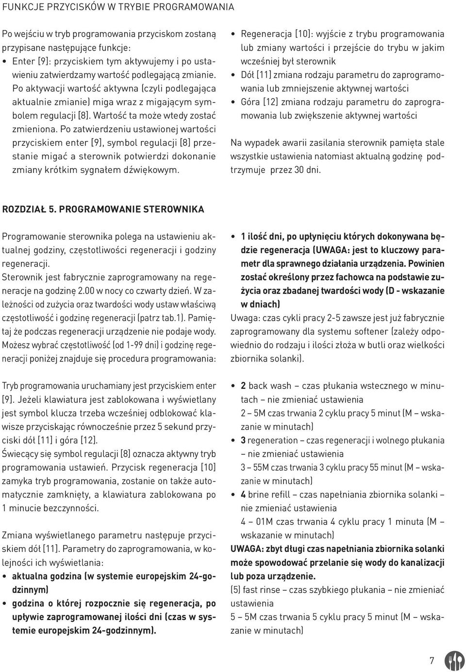 Po zatwierdzeniu ustawionej wartości przyciskiem enter [9], symbol regulacji [8] przestanie migać a sterownik potwierdzi dokonanie zmiany krótkim sygnałem dźwiękowym.