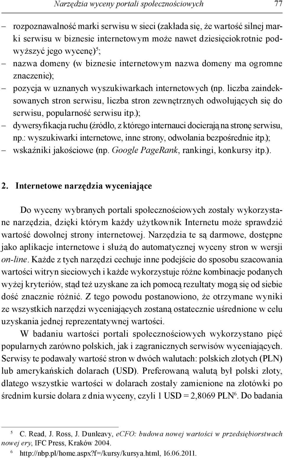 liczba zaindeksowanych stron serwisu, liczba stron zewnętrznych odwołujących się do serwisu, popularność serwisu itp.