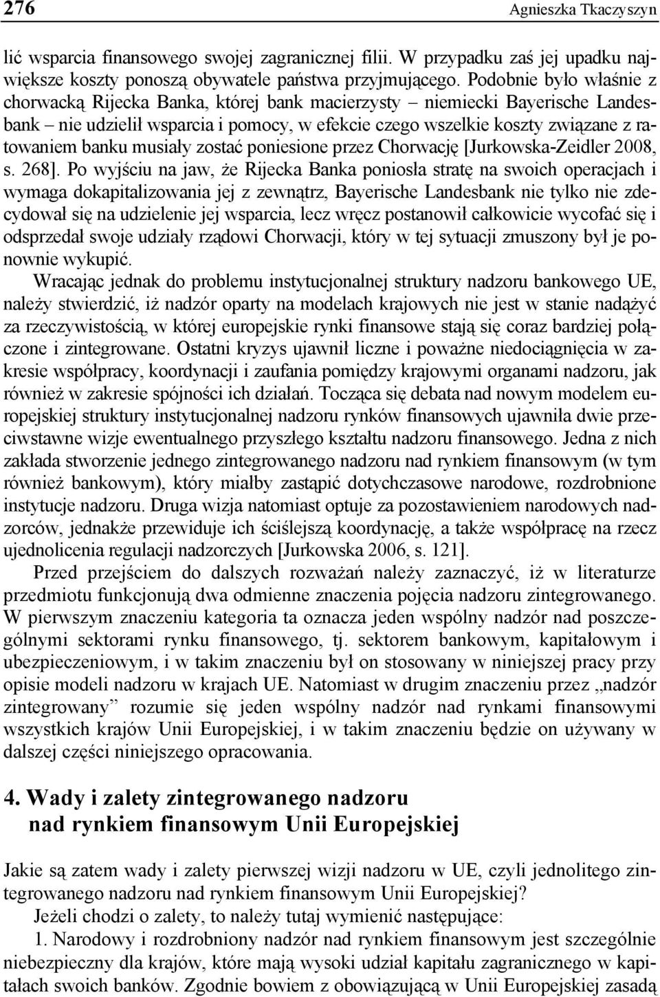 musiały zostać poniesione przez Chorwację [Jurkowska-Zeidler 2008, s. 268].