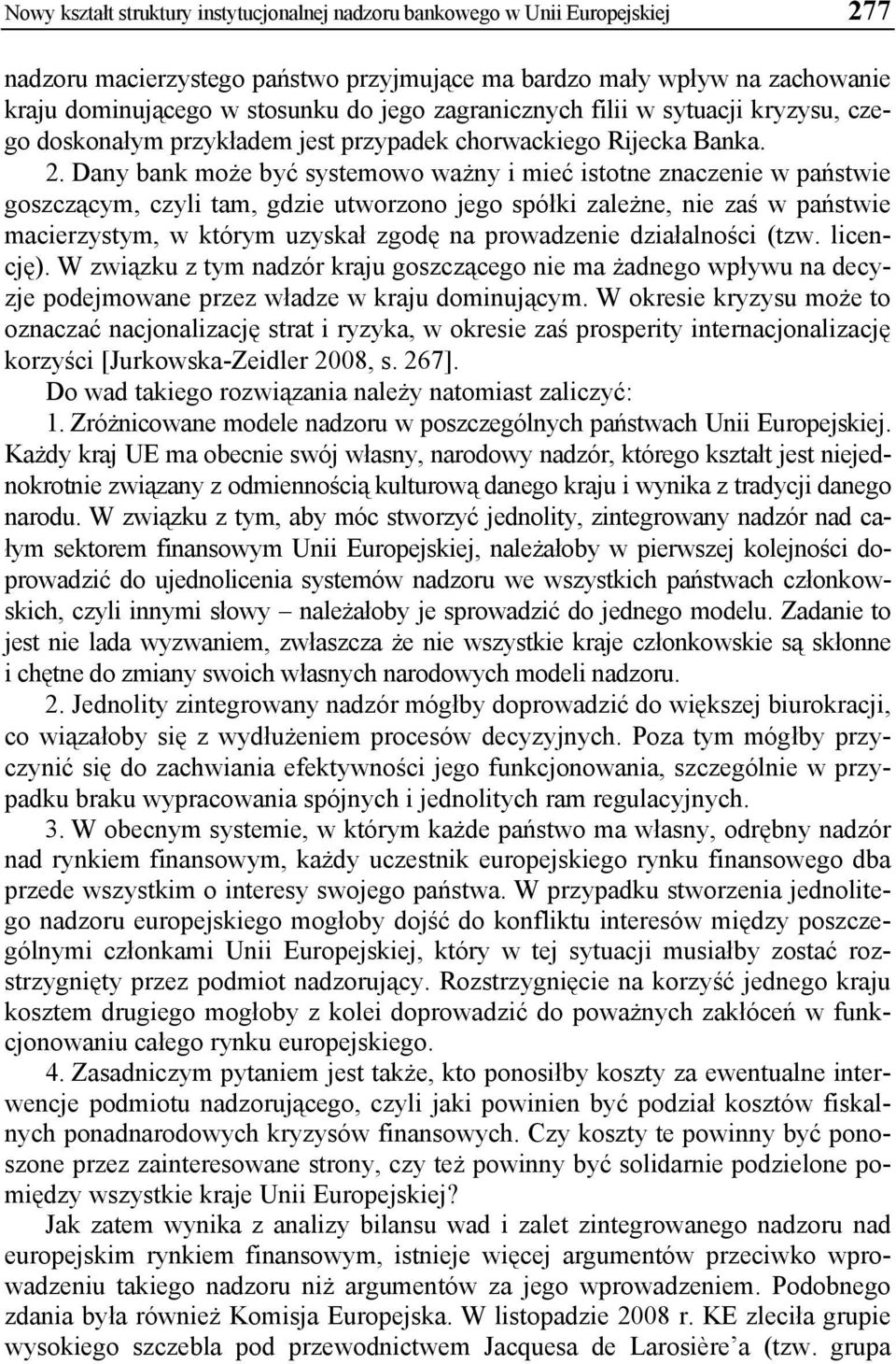 Dany bank może być systemowo ważny i mieć istotne znaczenie w państwie goszczącym, czyli tam, gdzie utworzono jego spółki zależne, nie zaś w państwie macierzystym, w którym uzyskał zgodę na