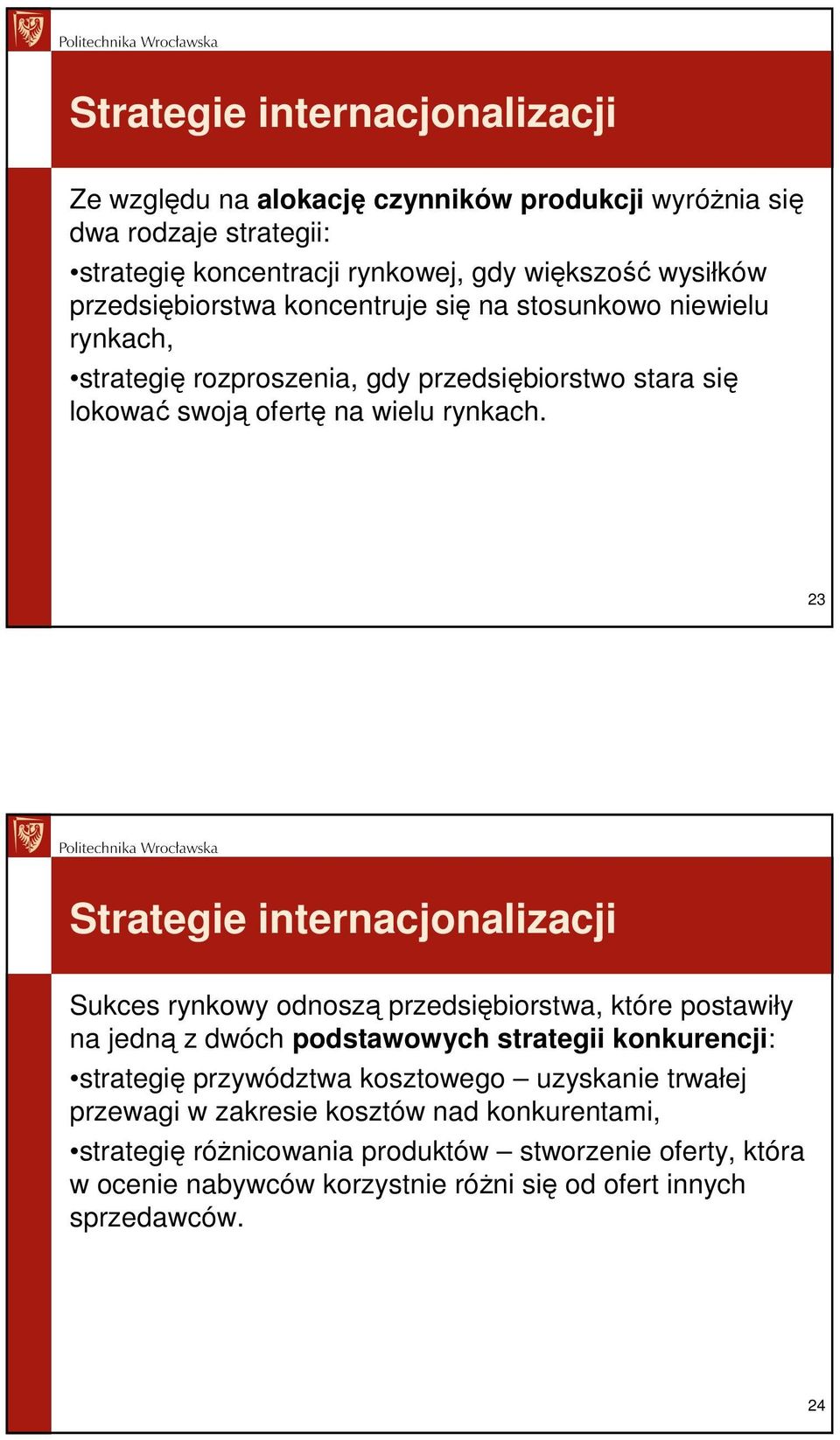 23 Strategie internacjonalizacji Sukces rynkowy odnoszą przedsiębiorstwa, które postawiły na jedną z dwóch podstawowych strategii konkurencji: strategię przywództwa