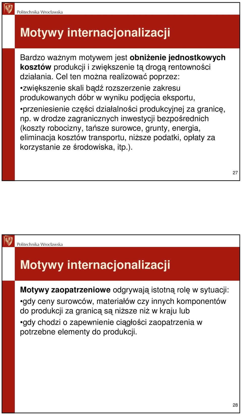 w drodze zagranicznych inwestycji bezpośrednich (koszty robocizny, tańsze surowce, grunty, energia, eliminacja kosztów transportu, niŝsze podatki, opłaty za korzystanie ze środowiska, itp.).