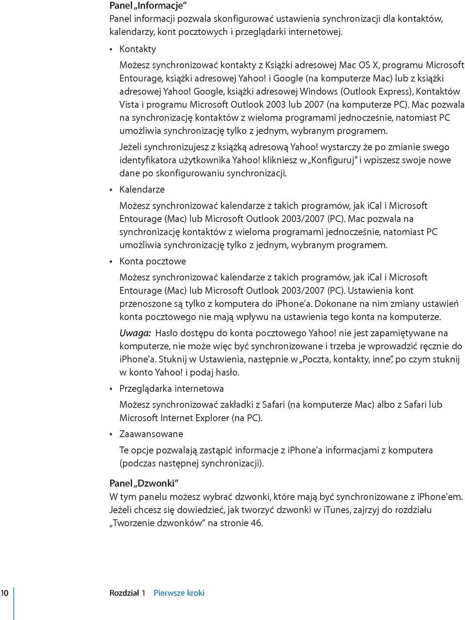 Google, książki adresowej Windows (Outlook Express), Kontaktów Vista i programu Microsoft Outlook 2003 lub 2007 (na komputerze PC).