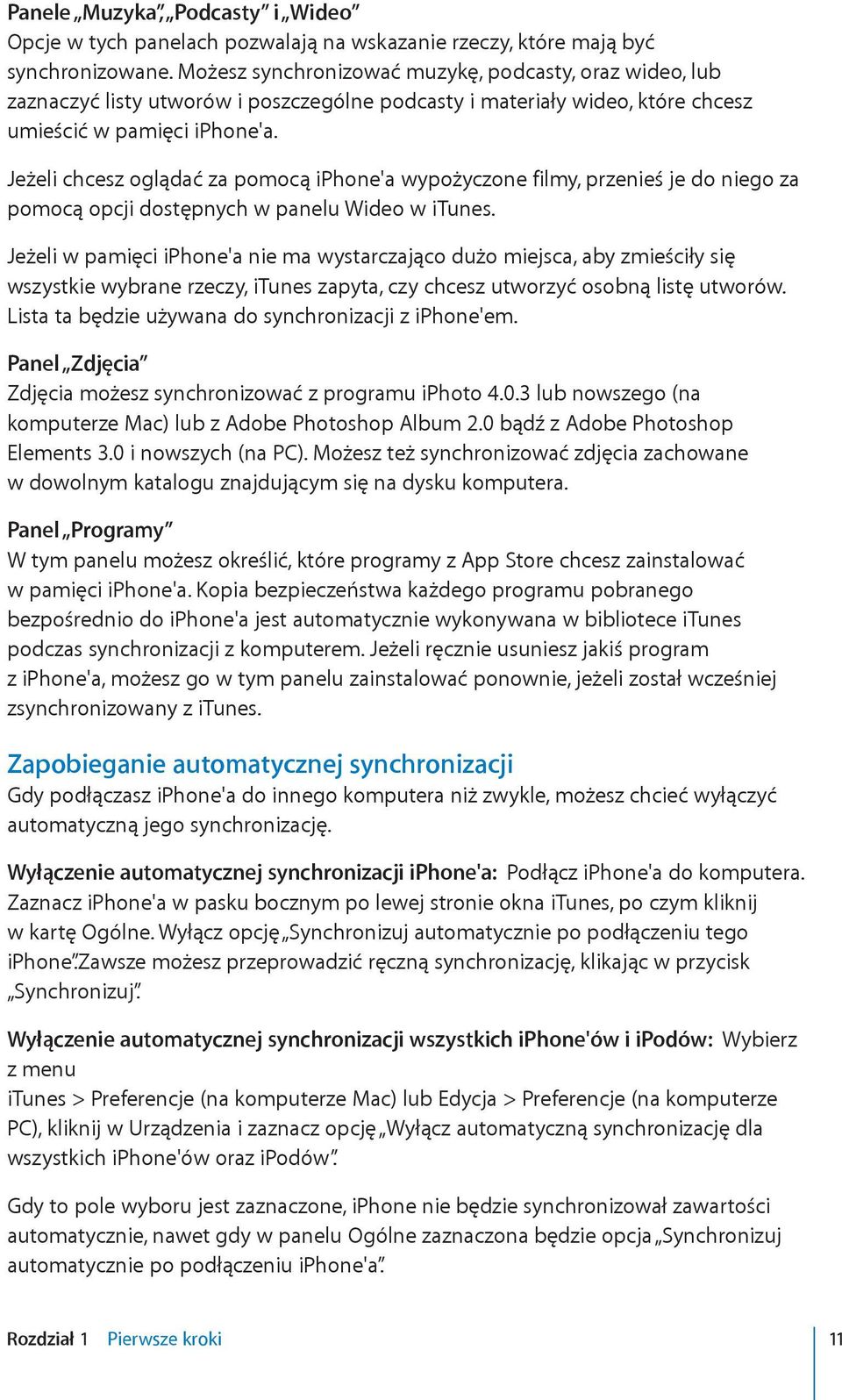 Jeżeli chcesz oglądać za pomocą iphone'a wypożyczone filmy, przenieś je do niego za pomocą opcji dostępnych w panelu Wideo w itunes.