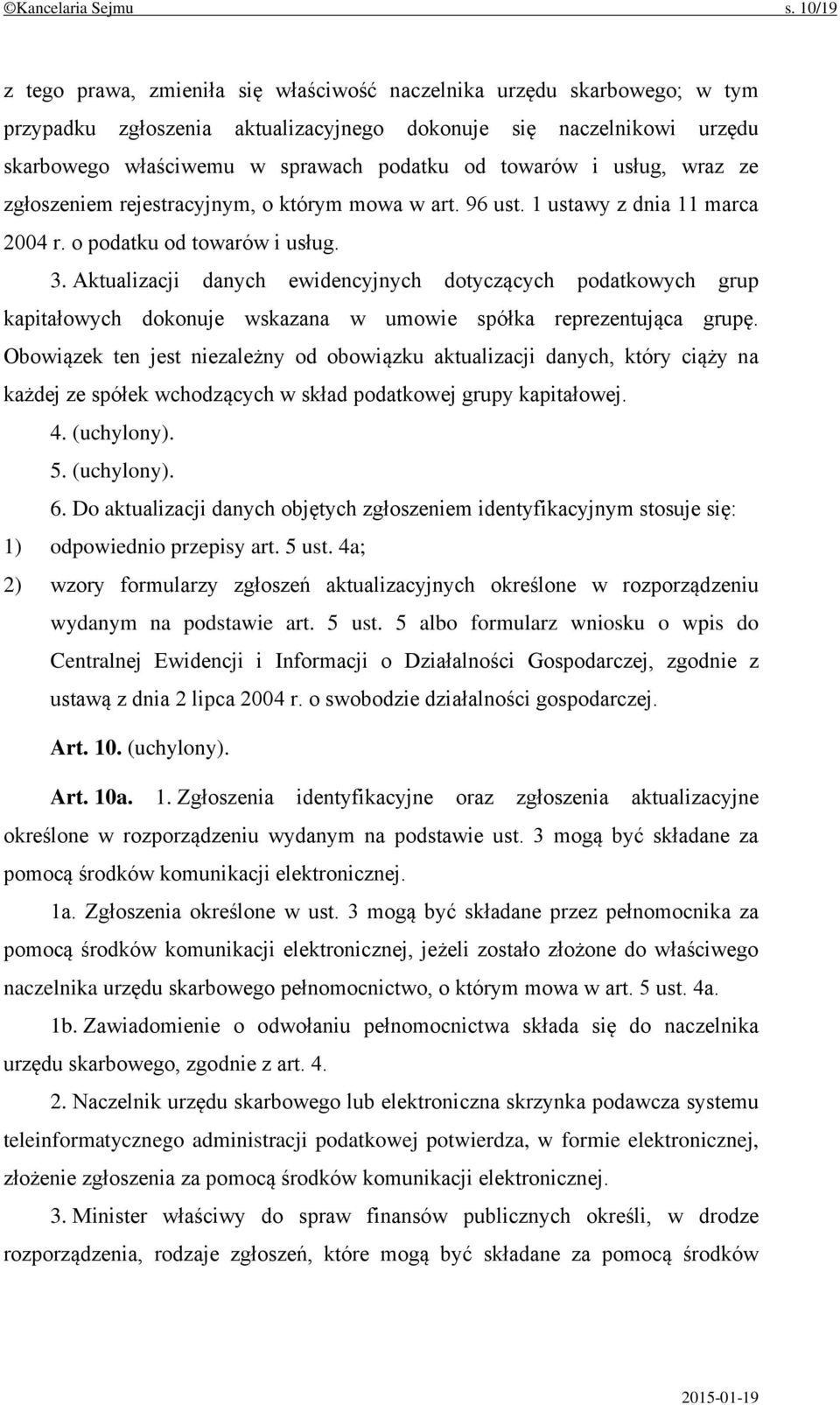 towarów i usług, wraz ze zgłoszeniem rejestracyjnym, o którym mowa w art. 96 ust. 1 ustawy z dnia 11 marca 2004 r. o podatku od towarów i usług. 3.