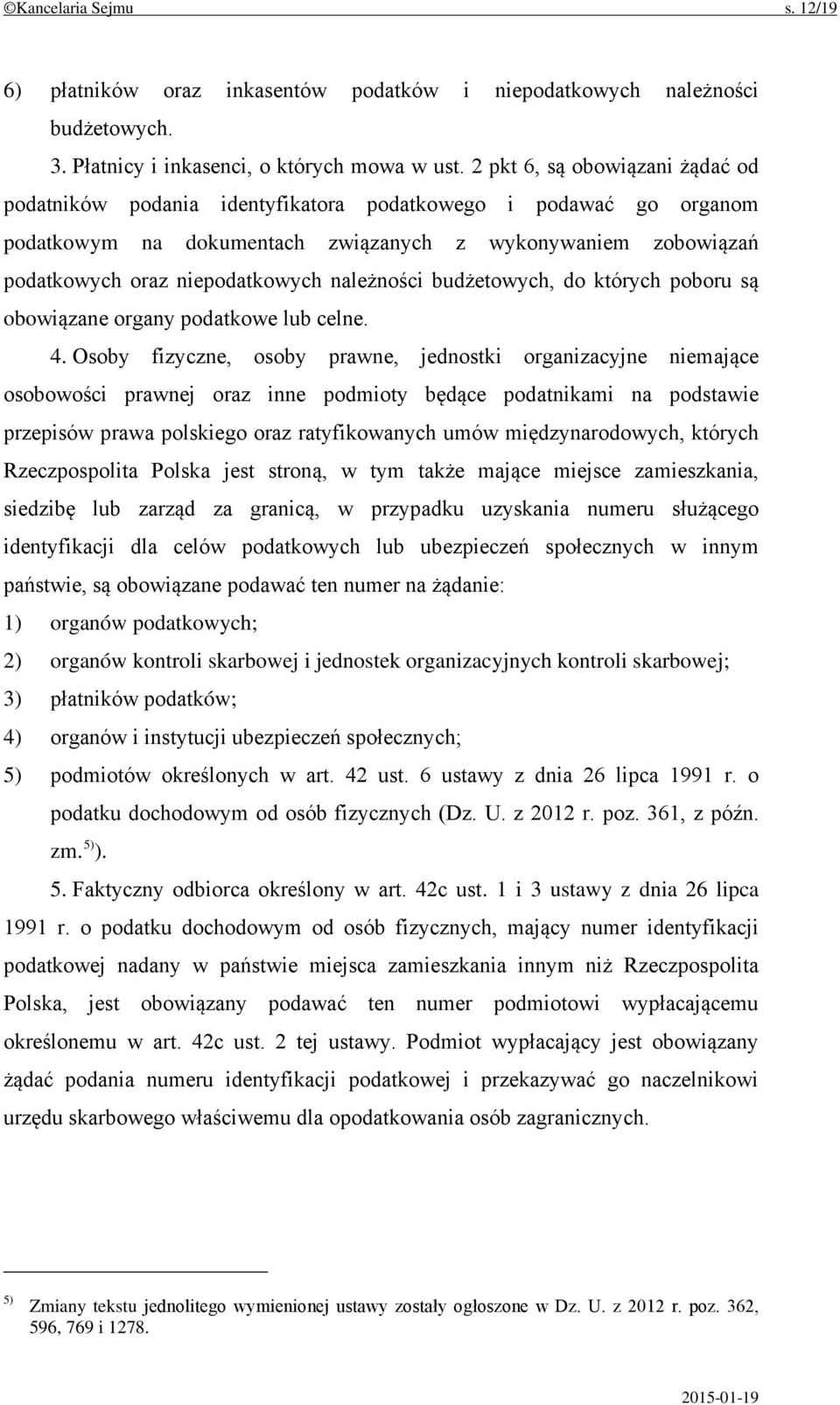 należności budżetowych, do których poboru są obowiązane organy podatkowe lub celne. 4.