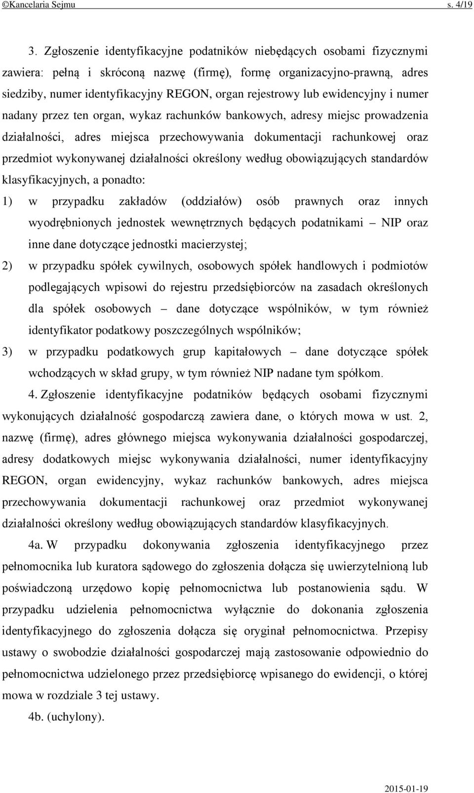 lub ewidencyjny i numer nadany przez ten organ, wykaz rachunków bankowych, adresy miejsc prowadzenia działalności, adres miejsca przechowywania dokumentacji rachunkowej oraz przedmiot wykonywanej