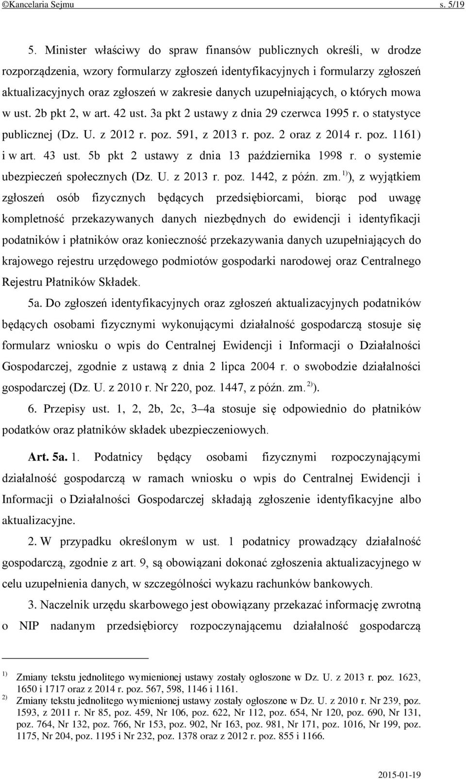 uzupełniających, o których mowa w ust. 2b pkt 2, w art. 42 ust. 3a pkt 2 ustawy z dnia 29 czerwca 1995 r. o statystyce publicznej (Dz. U. z 2012 r. poz. 591, z 2013 r. poz. 2 oraz z 2014 r. poz. 1161) i w art.