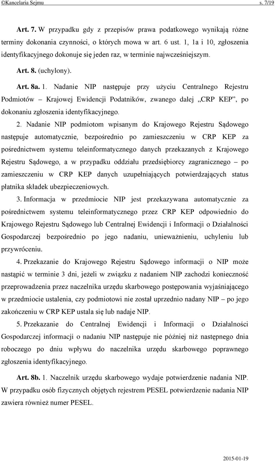 2. Nadanie NIP podmiotom wpisanym do Krajowego Rejestru Sądowego następuje automatycznie, bezpośrednio po zamieszczeniu w CRP KEP za pośrednictwem systemu teleinformatycznego danych przekazanych z