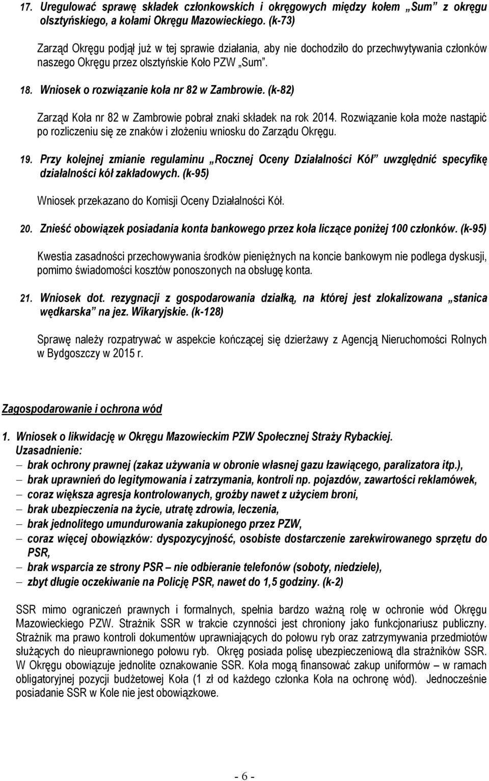 (k-82) Zarząd Koła nr 82 w Zambrowie pobrał znaki składek na rok 2014. Rozwiązanie koła może nastąpić po rozliczeniu się ze znaków i złożeniu wniosku do Zarządu Okręgu. 19.