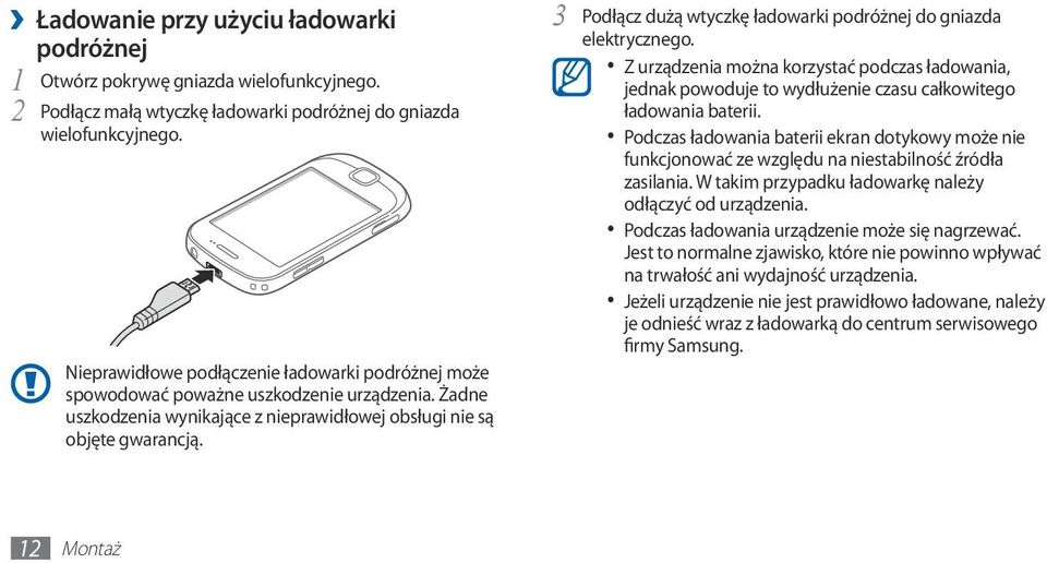 Podłącz dużą wtyczkę ładowarki podróżnej do gniazda 3 elektrycznego. Z urządzenia można korzystać podczas ładowania, jednak powoduje to wydłużenie czasu całkowitego ładowania baterii.
