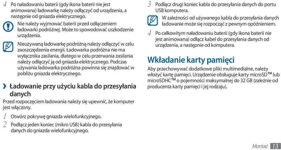 Ładowarka podróżna nie ma wyłącznika zasilania, dlatego w celu przerwania zasilania należy odłączyć ją od gniazda elektrycznego.
