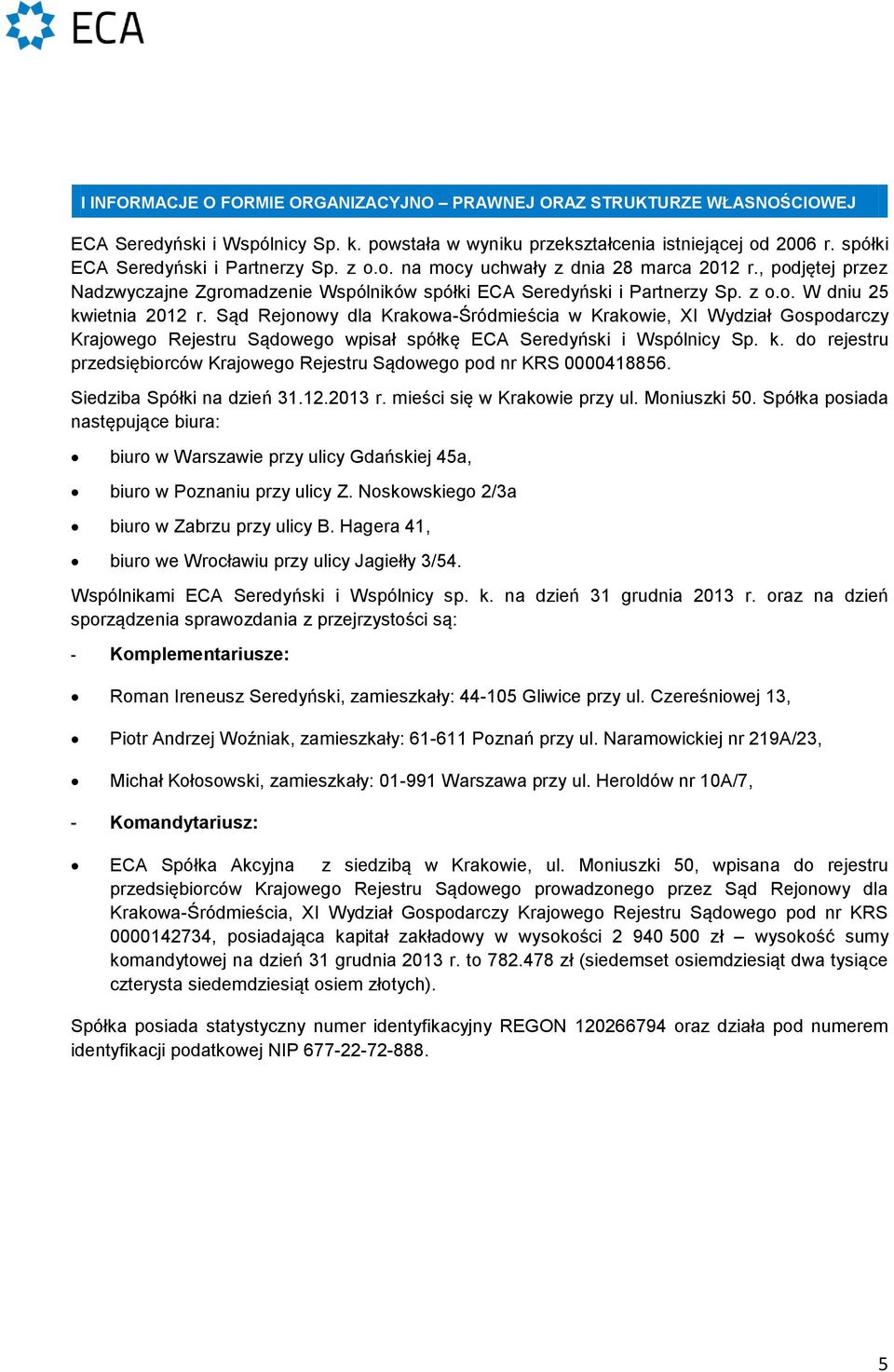 Sąd Rejonowy dla Krakowa-Śródmieścia w Krakowie, XI Wydział Gospodarczy Krajowego Rejestru Sądowego wpisał spółkę ECA Seredyński i Wspólnicy Sp. k.