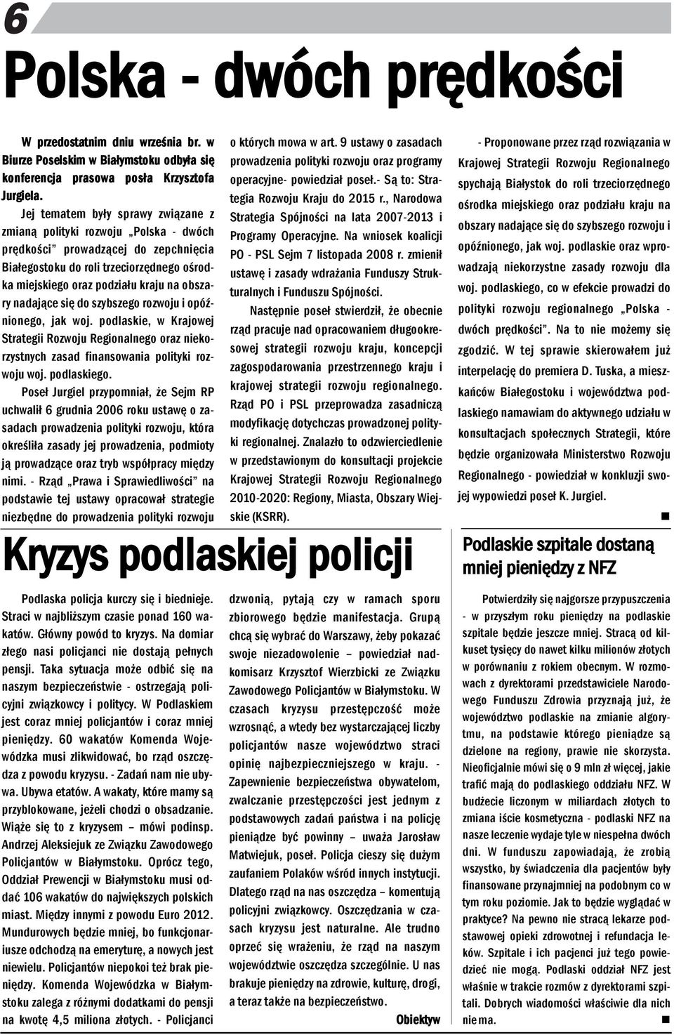 adające się do szybszego rozwoju i opóźioego, jak woj. podlaskie, w Krajowej Strategii Rozwoju Regioalego oraz iekorzystych zasad fiasowaia polityki rozwoju woj. podlaskiego.