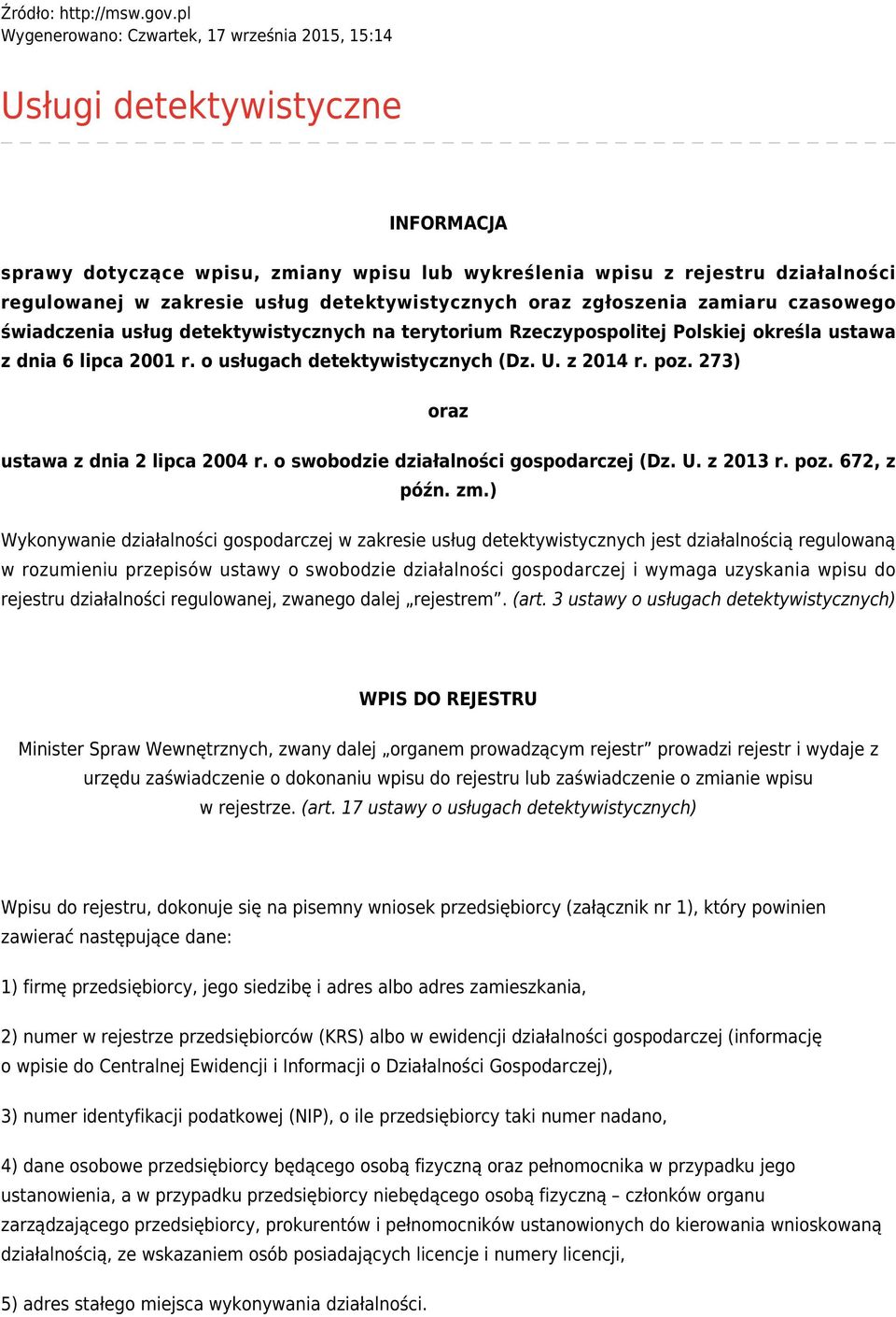 detektywistycznych oraz zgłoszenia zamiaru czasowego świadczenia usług detektywistycznych na terytorium Rzeczypospolitej Polskiej określa ustawa z dnia 6 lipca 2001 r.