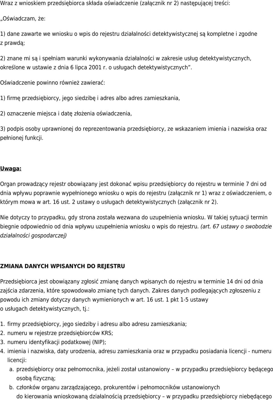 Oświadczenie powinno również zawierać: 1) firmę przedsiębiorcy, jego siedzibę i adres albo adres zamieszkania, 2) oznaczenie miejsca i datę złożenia oświadczenia, 3) podpis osoby uprawnionej do