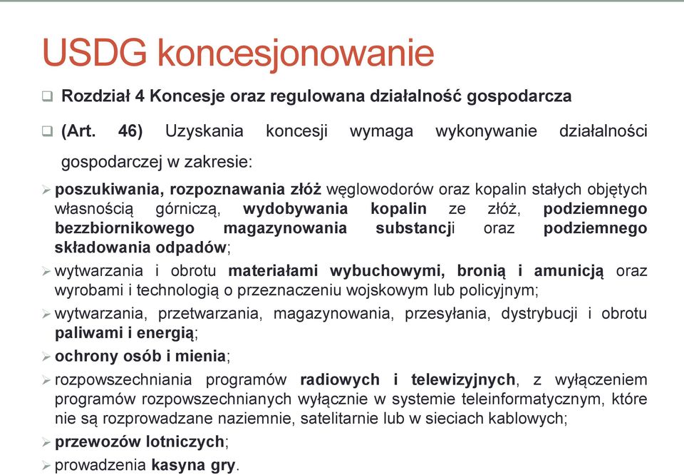 złóż, podziemnego bezzbiornikowego magazynowania substancji oraz podziemnego składowania odpadów; wytwarzania i obrotu materiałami wybuchowymi, bronią i amunicją oraz wyrobami i technologią o