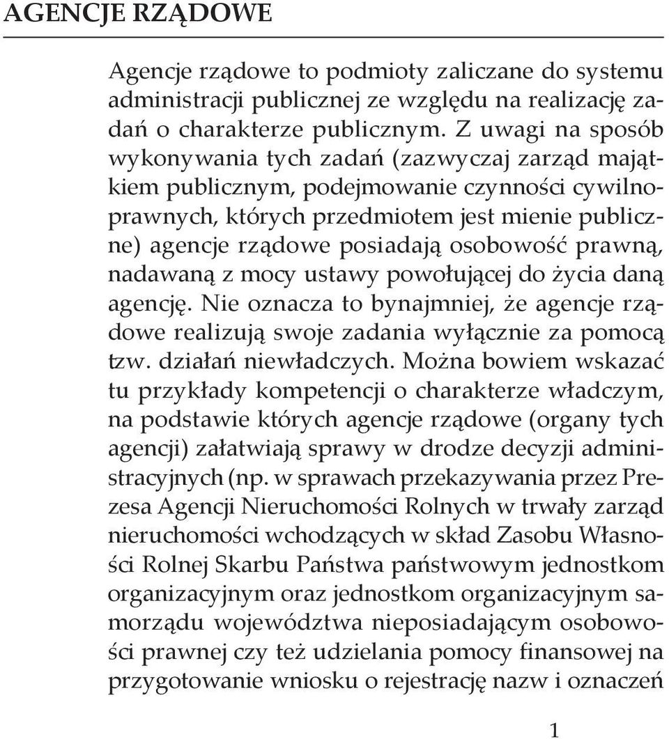 prawną, nadawaną z mocy ustawy powołującej do życia daną agencję. Nie oznacza to bynajmniej, że agencje rządowe realizują swoje zadania wyłącznie za pomocą tzw. działań niewładczych.