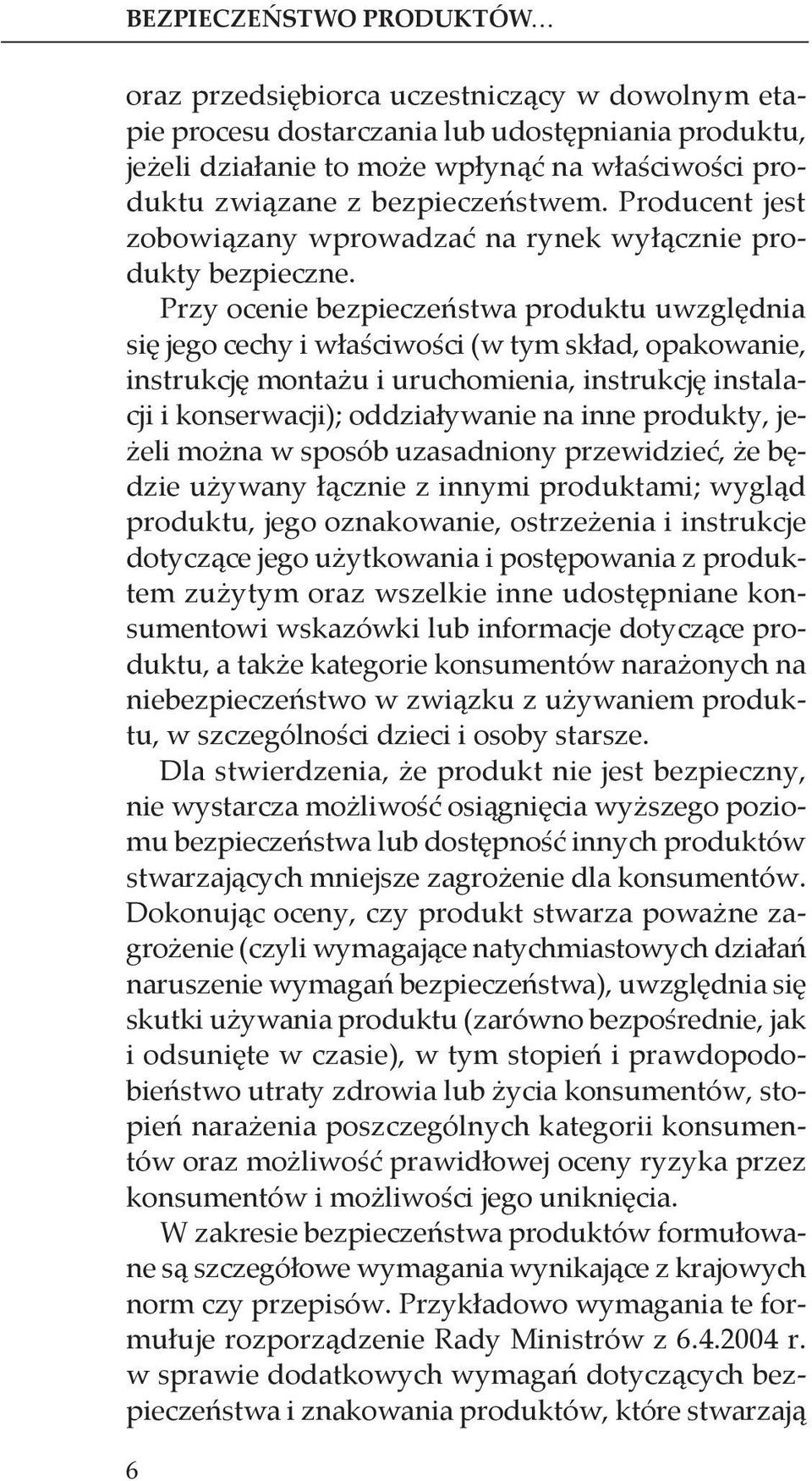 Przy ocenie bezpieczeństwa produktu uwzględnia się jego cechy i właściwości (w tym skład, opakowanie, instrukcję montażu i uruchomienia, instrukcję instalacji i konserwacji); oddziaływanie na inne