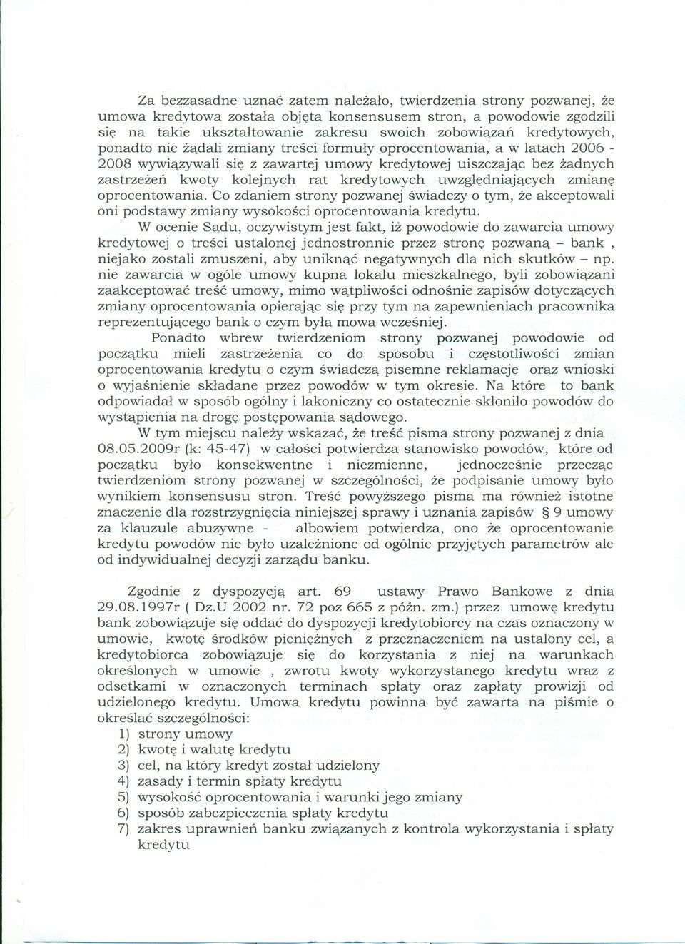 kredytowych uwzględniających zmianę oprocentowania. Co zdaniem strony pozwanej świadczy o tym, że akceptowali oni podstawy zmiany wysokości oprocentowania kredytu.