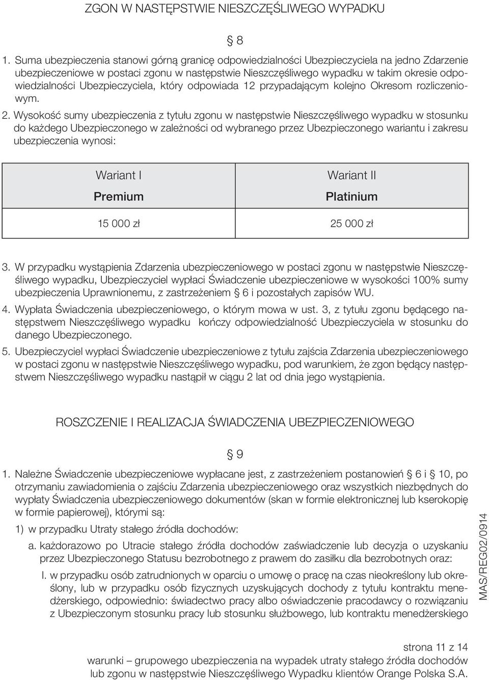 Ubezpieczyciela, który odpowiada 12 przypadającym kolejno Okresom rozliczeniowym. 2.