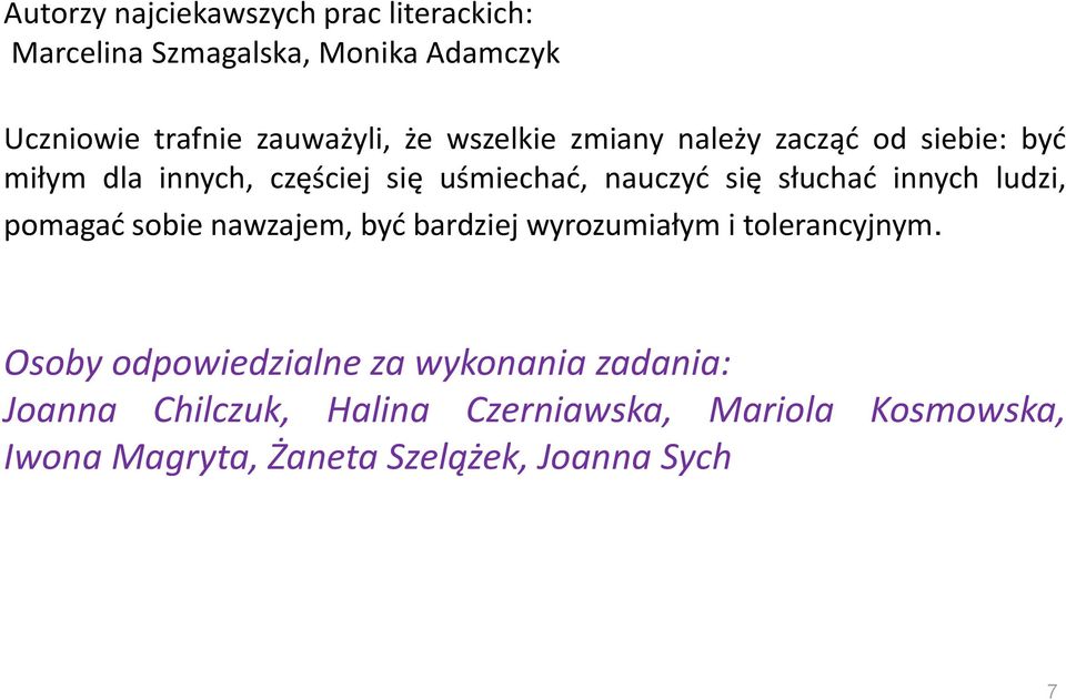 innych ludzi, pomagad sobie nawzajem, byd bardziej wyrozumiałym i tolerancyjnym.