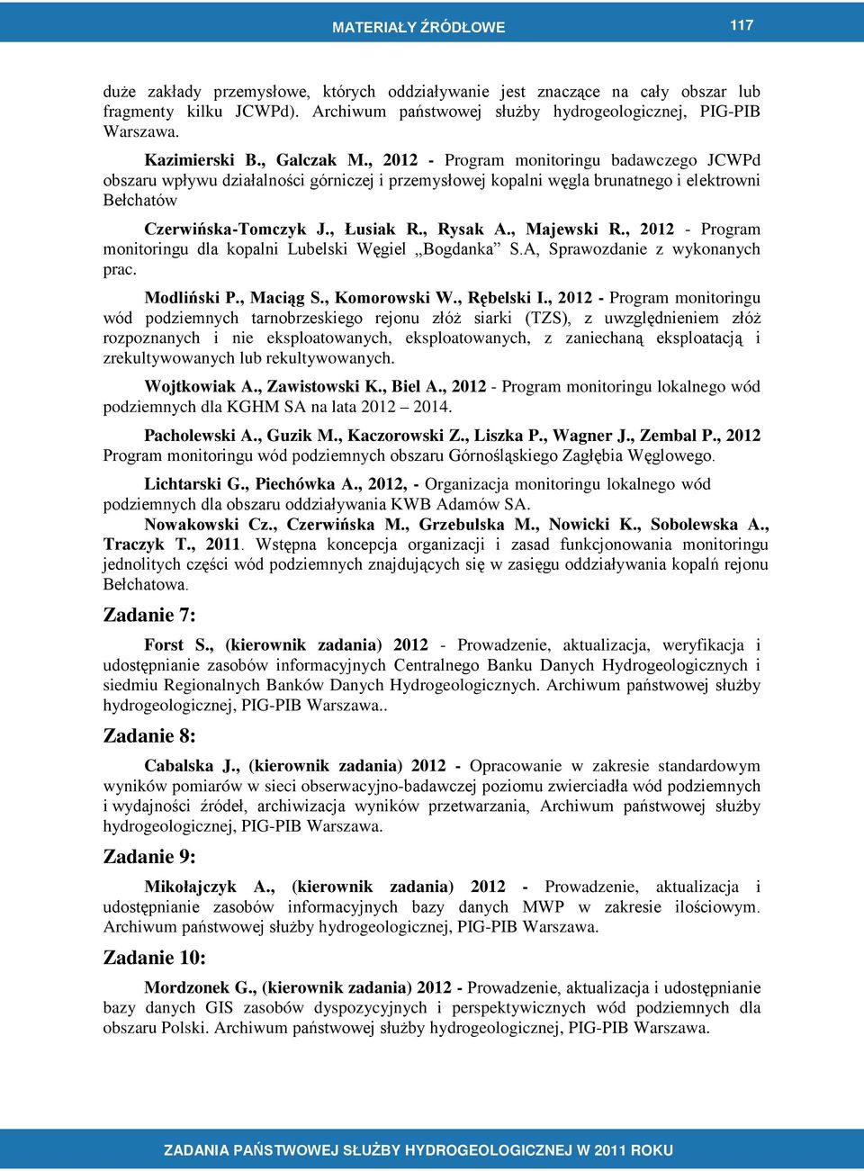 , Majewski R., 2012 - Program monitoringu dla kopalni Lubelski Węgiel Bogdanka S.A, Sprawozdanie z wykonanych prac. Modliński P., Maciąg S., Komorowski W., Rębelski I.