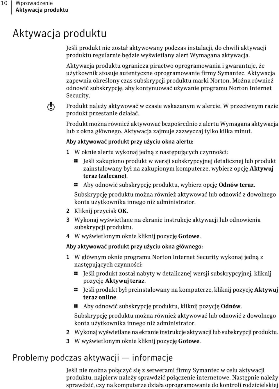 Aktywacja zapewnia określony czas subskrypcji produktu marki Norton. Można również odnowić subskrypcję, aby kontynuować używanie programu Norton Internet Security.