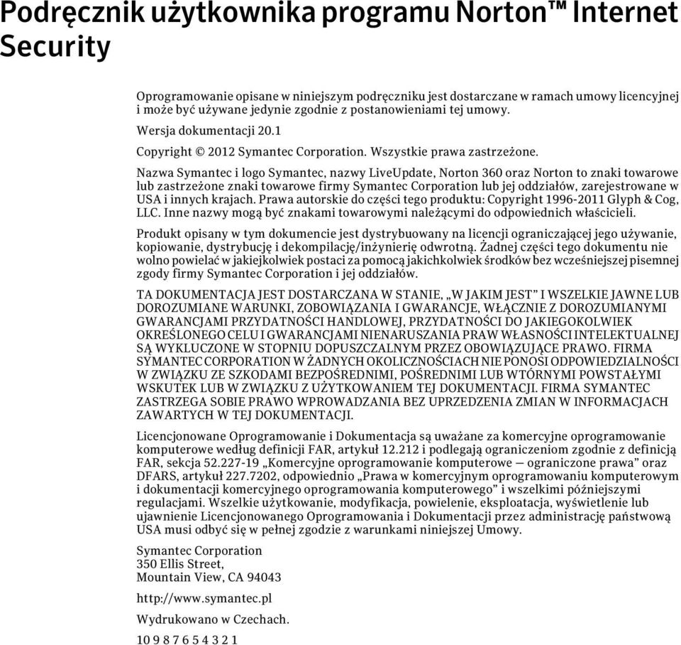 Nazwa Symantec i logo Symantec, nazwy LiveUpdate, Norton 360 oraz Norton to znaki towarowe lub zastrzeżone znaki towarowe firmy Symantec Corporation lub jej oddziałów, zarejestrowane w USA i innych