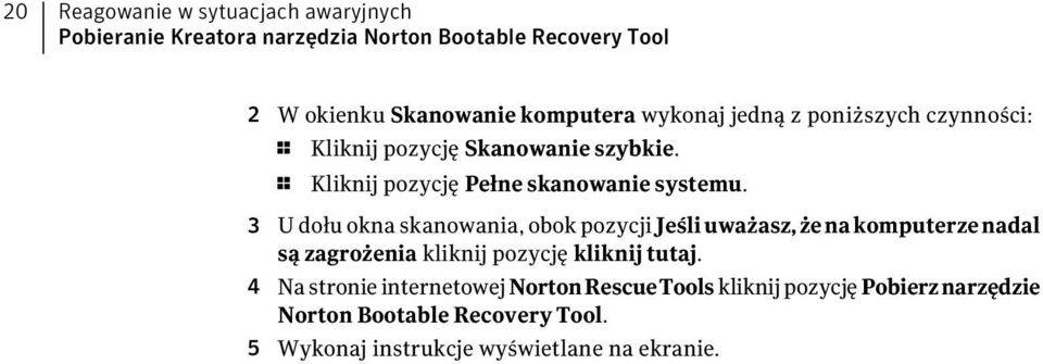 3 U dołu okna skanowania, obok pozycji Jeśliuważasz, żenakomputerzenadal są zagrożenia kliknij pozycję kliknij tutaj.