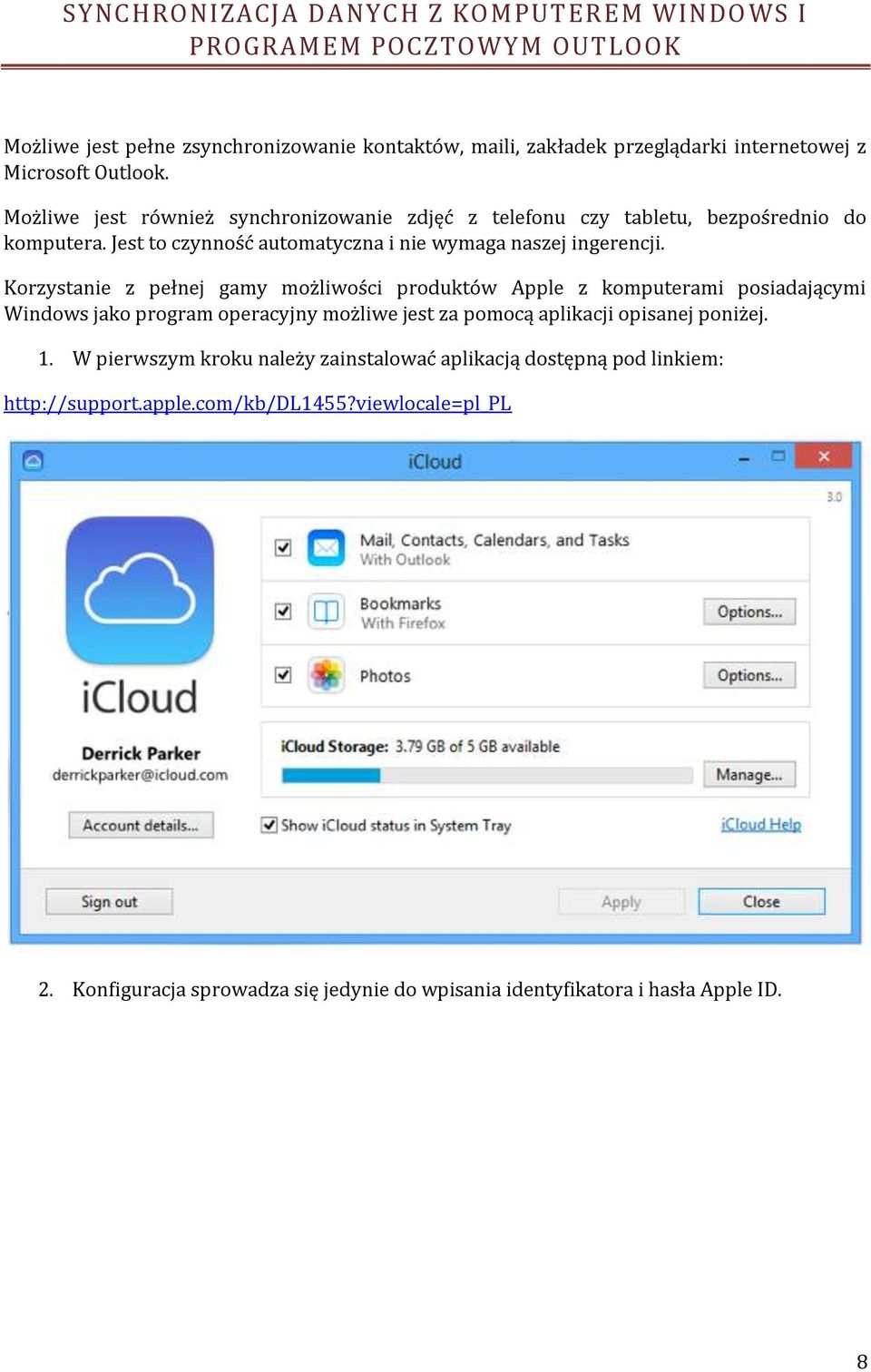 Korzystanie z pełnej gamy możliwości produktów Apple z komputerami posiadającymi Windows jako program operacyjny możliwe jest za pomocą aplikacji opisanej poniżej. 1.