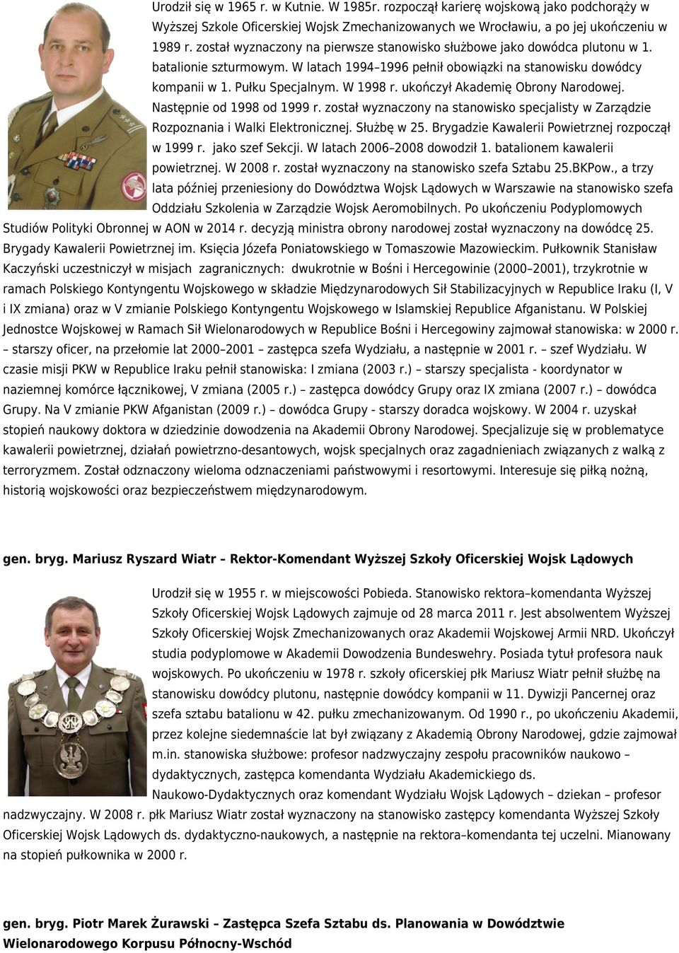 ukończył Akademię Obrony Narodowej. Następnie od 1998 od 1999 r. został wyznaczony na stanowisko specjalisty w Zarządzie Rozpoznania i Walki Elektronicznej. Służbę w 25.
