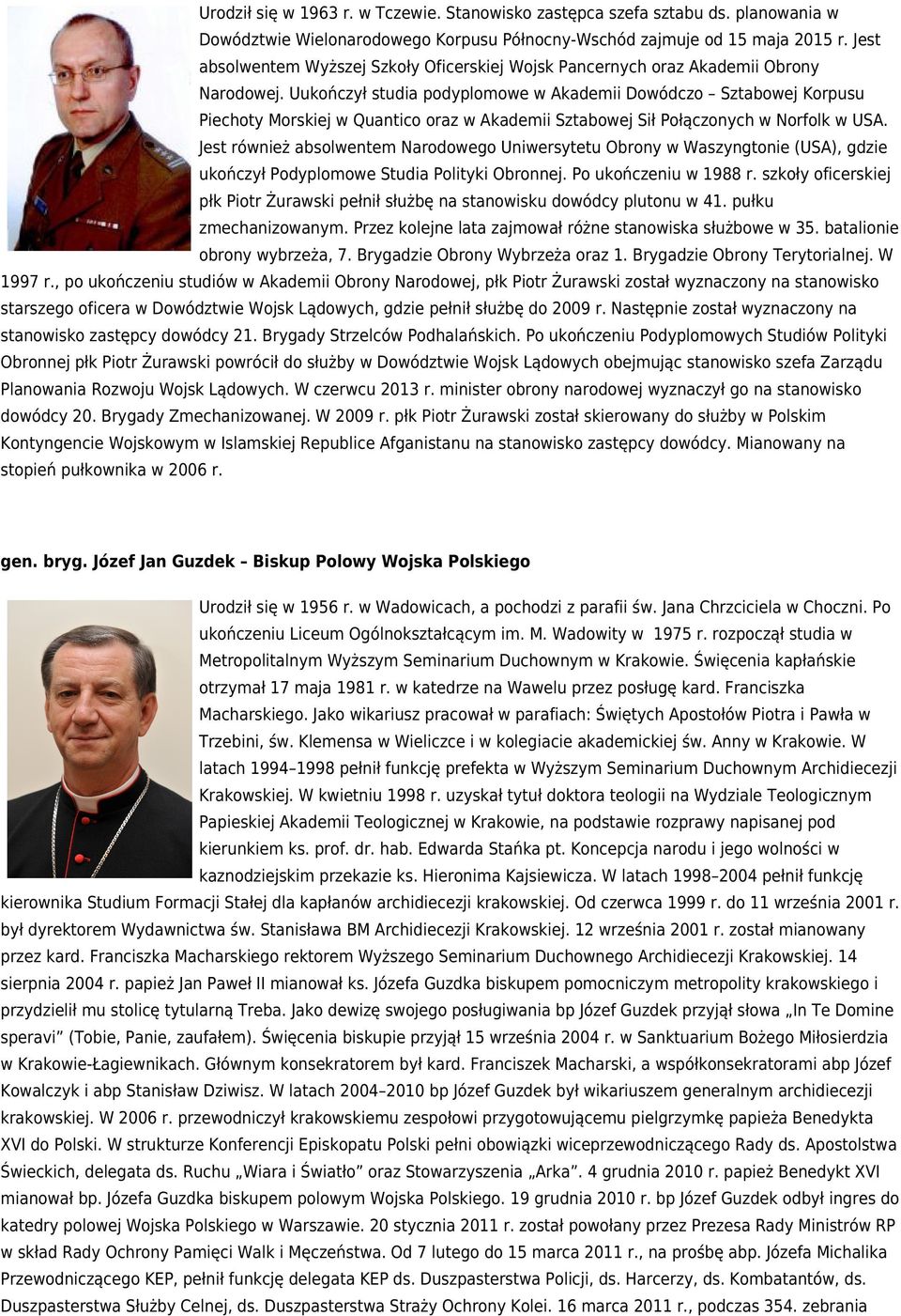 Uukończył studia podyplomowe w Akademii Dowódczo Sztabowej Korpusu Piechoty Morskiej w Quantico oraz w Akademii Sztabowej Sił Połączonych w Norfolk w USA.